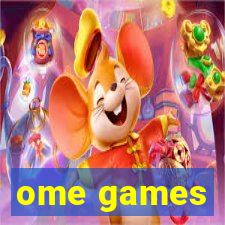 ome games